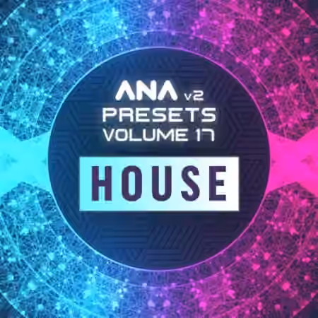 Sonic Academy ANA 2 Presets Volume 17 House [Synth Presets]