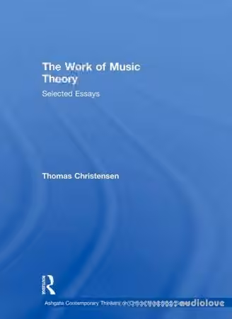 Thomas Christensen, The Work of Music Theory Selected Essays